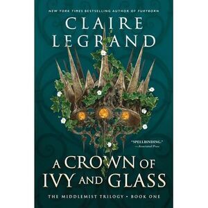 A Crown of Ivy and Glass -- Claire Legrand